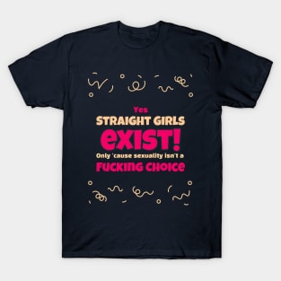 Straight Girls Exist 'Cause Sexuality Isn't A Choice T-Shirt